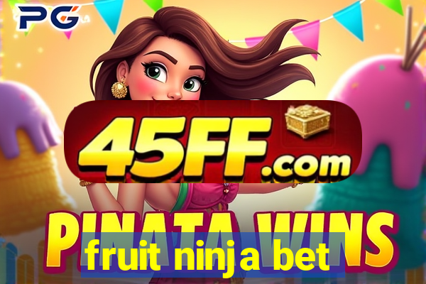 fruit ninja bet